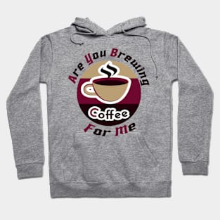 are you brewing coffee for me Hoodie